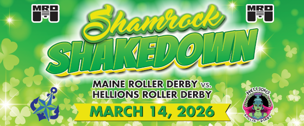 March 14, 2026: Shamrock Shakedown, Maine Roller Derby vs. Hellions Roller Derby